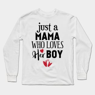 Just a mama who loves her boy Long Sleeve T-Shirt